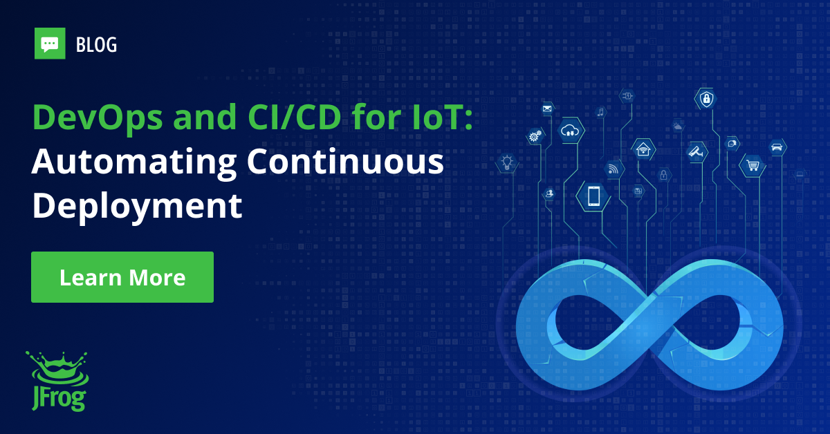 DevOps and CI/CD for IoT: Automating Continuous Deployment with JFrog ...